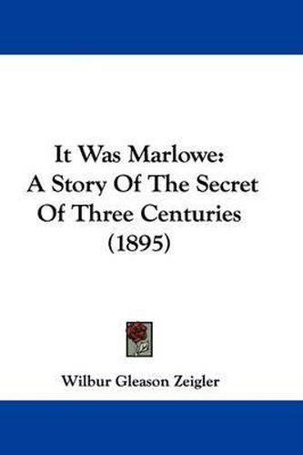 Cover image for It Was Marlowe: A Story of the Secret of Three Centuries (1895)