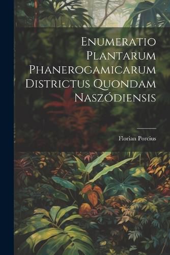 Cover image for Enumeratio Plantarum Phanerogamicarum Districtus Quondam Naszodiensis