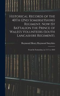 Cover image for Historical Records of the 40Th (2Nd Somersetshire) Regiment, Now 1St Battalion the Prince of Wales's Volunteers (South Lancashire Regiment).