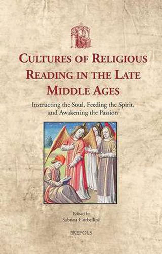 Cover image for Cultures of Religious Reading in the Late Middle Ages: Instructing the Soul, Feeding the Spirit and Awakening the Passion