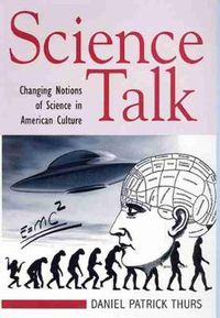 Cover image for Science Talk: Changing Notions of Science in American Culture