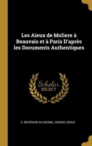 Cover image for Les Aieux de Moliere a Beauvais et a Paris D'apres les Documents Authentiques