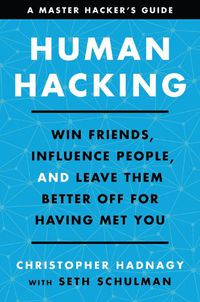 Cover image for Human Hacking: Win Friends, Influence People, and Leave Them Better Off for Having Met You