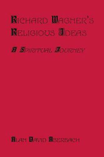 Cover image for Richard Wagner's Religious Ideas: A Spiritual Journey