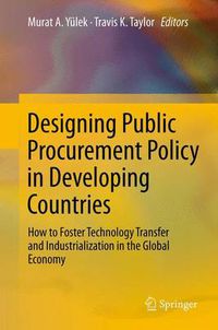 Cover image for Designing Public Procurement Policy in Developing Countries: How to Foster Technology Transfer and Industrialization in the Global Economy