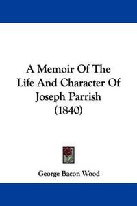 Cover image for A Memoir of the Life and Character of Joseph Parrish (1840)