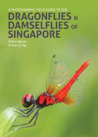 Cover image for A Photographic Field Guide to the Dragonflies & Damselflies of Singapore