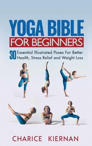 Cover image for Yoga Bible For Beginners: 30 Essential Illustrated Poses For Better Health, Stress Relief and Weight Loss