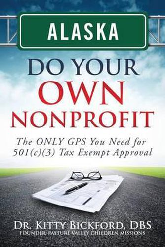 Cover image for Alaska Do Your Own Nonprofit: The ONLY GPS You Need For 501c3 Tax Exempt Approval