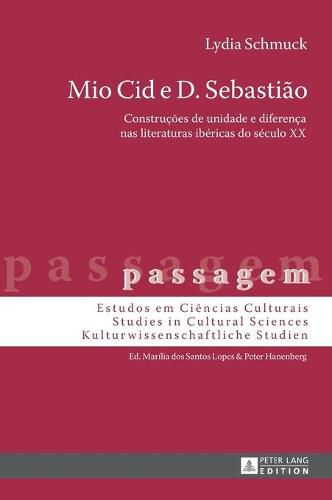 Cover image for Mio Cid E D. Sebastiao: Construcoes de Unidade E Diferenca NAS Literaturas Ibericas Do Seculo XX