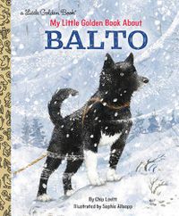 Cover image for My Little Golden Book About Balto