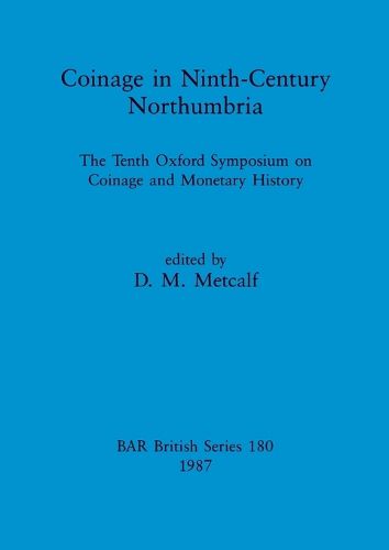 Cover image for Coinage in Ninth-century Northumbria: The Tenth Oxford Symposium on Coinage and Monetary History