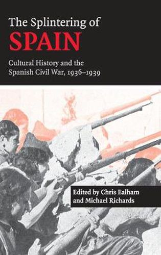 Cover image for The Splintering of Spain: Cultural History and the Spanish Civil War, 1936-1939