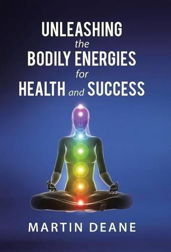 Unleashing the Bodily Energies for Health and Success