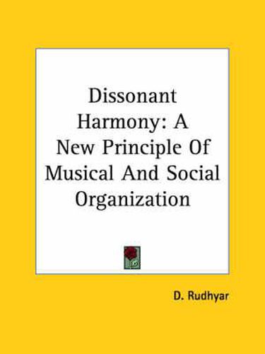 Cover image for Dissonant Harmony: A New Principle of Musical and Social Organization