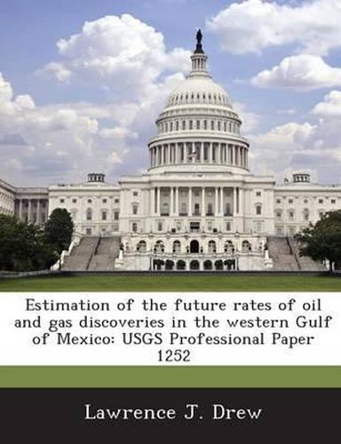 Cover image for Estimation of the Future Rates of Oil and Gas Discoveries in the Western Gulf of Mexico