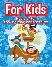 Cover image for For Kids: Hours of Fun Looking for Hidden Pictures