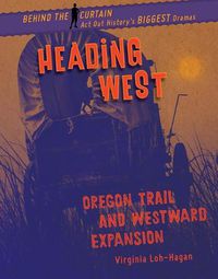 Cover image for Heading West: Oregon Trail and Westward Expansion