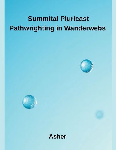 Cover image for Summital Pluricast Pathwrighting in Wanderwebs