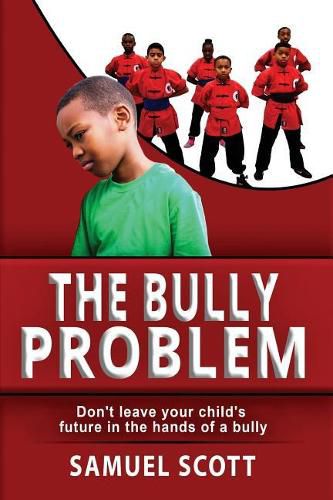 Cover image for The Bully Problem: Don't Leave Your Child's Future in the Hands of a Bully