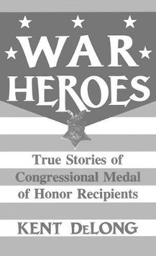Cover image for War Heroes: True Stories of Congressional Medal of Honor Recipients
