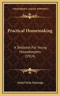 Cover image for Practical Homemaking: A Textbook for Young Housekeepers (1914)