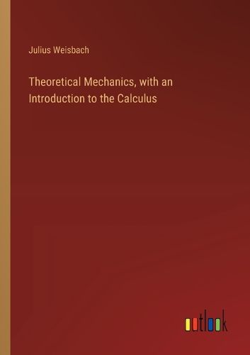 Theoretical Mechanics, with an Introduction to the Calculus