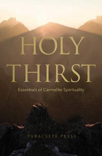 Cover image for Holy Thirst: Essentials of Carmelite Spirituality