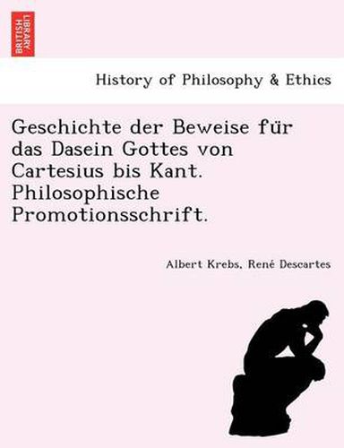 Cover image for Geschichte der Beweise fu&#776;r das Dasein Gottes von Cartesius bis Kant. Philosophische Promotionsschrift.