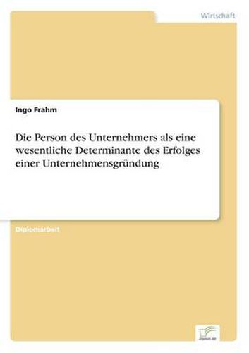 Cover image for Die Person des Unternehmers als eine wesentliche Determinante des Erfolges einer Unternehmensgrundung