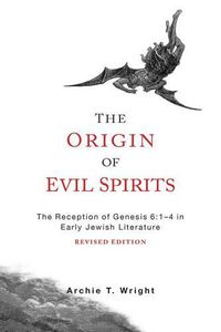 Cover image for The Origin of Evil Spirits: The Reception of Genesis 6:1-4 in Early Jewish Literature, Revised Edition