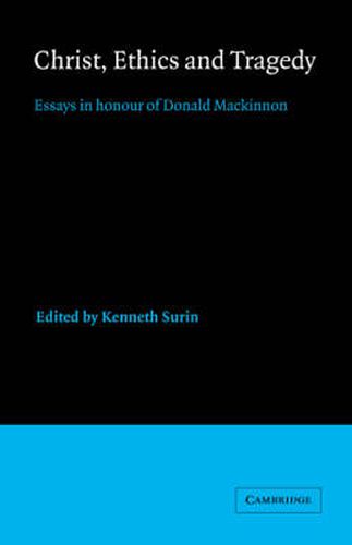 Christ, Ethics and Tragedy: Essays in Honour of Donald MacKinnon