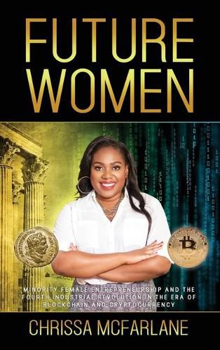 Future Women: Minority Female Entrepreneurship and the Fourth Industrial Revolution in the era of Blockchain and Cryptocurrency
