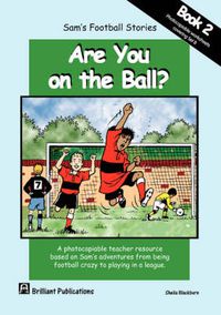 Cover image for Are you on the Ball: Photocopiable Worksheets for Sam's Football Stories Set B