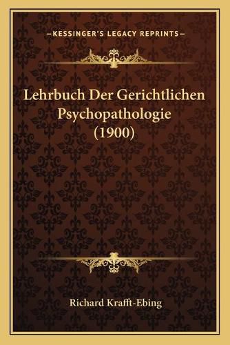 Cover image for Lehrbuch Der Gerichtlichen Psychopathologie (1900)