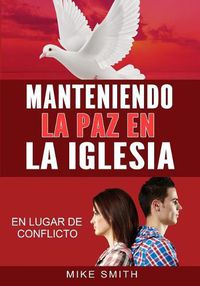 Cover image for Manteniendo La Paz En La Iglesia: En Lugar de Conflicto