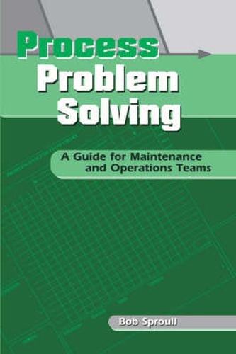 Cover image for Process Problem Solving: A Guide for Maintenance and Operations Teams