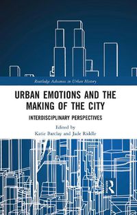 Cover image for Urban Emotions and the Making of the City: Interdisciplinary Perspectives