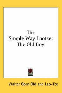 Cover image for The Simple Way Laotze: The Old Boy