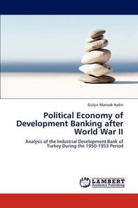 Cover image for Political Economy of Development Banking After World War II