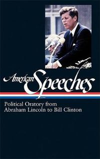 Cover image for American Speeches Vol. 2 (LOA #167): Political Oratory from Abraham Lincoln to Bill Clinton