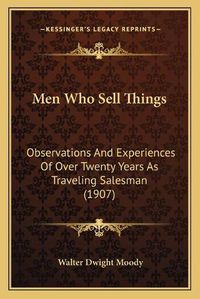 Cover image for Men Who Sell Things: Observations and Experiences of Over Twenty Years as Traveling Salesman (1907)