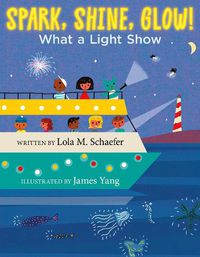 Cover image for Spark, Shine, Glow!: What a Light Show