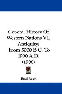 Cover image for General History of Western Nations V1, Antiquity: From 5000 B C. to 1900 A.D. (1908)