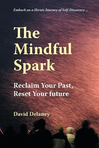 Cover image for The Mindful Spark: Reclaim Your Past, Reset Your Future