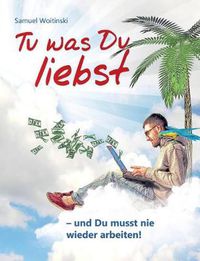 Cover image for Tu was Du liebst - und Du musst nie wieder arbeiten!