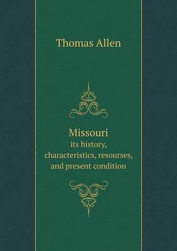 Cover image for Missouri its history, characteristics, resourses, and present condition