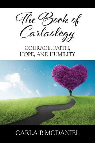 Cover image for The Book of Carlaology: Courage, Faith, Hope, and Humility