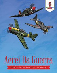 Cover image for Aerei Da Guerra: Libro Da Colorare Per Gli Anziani