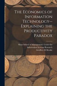 Cover image for The Economics of Information Technology--explaining the Productivity Paradox